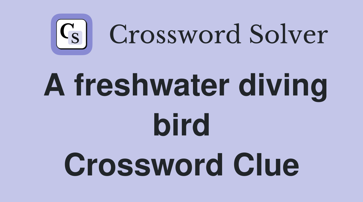 A freshwater diving bird - Crossword Clue Answers - Crossword Solver